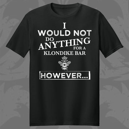 Would Not Do Anything T-Shirt - Employee Purchase